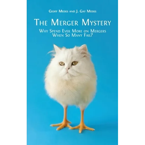The Merger Mystery: Why Spend Ever More on Mergers When so Many Fail? - Hardcover