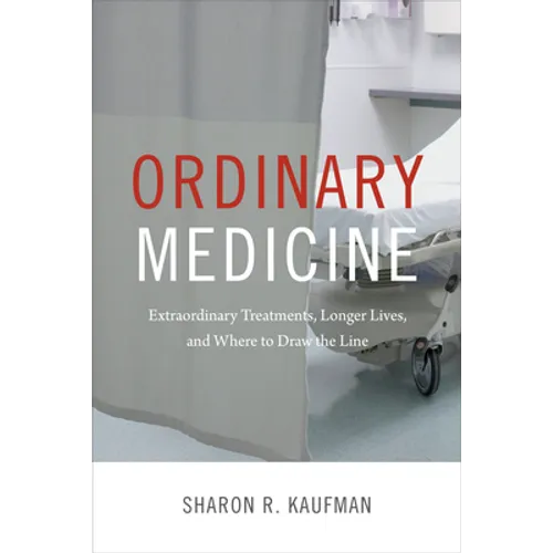 Ordinary Medicine: Extraordinary Treatments, Longer Lives, and Where to Draw the Line - Paperback