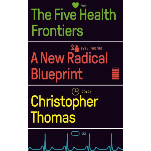 The Five Health Frontiers: A New Radical Blueprint - Hardcover