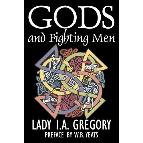 Gods and Fighting Men by Lady I. A. Gregory, Fiction, Fantasy, Literary, Fairy Tales, Folk Tales, Legends & Mythology - Paperback