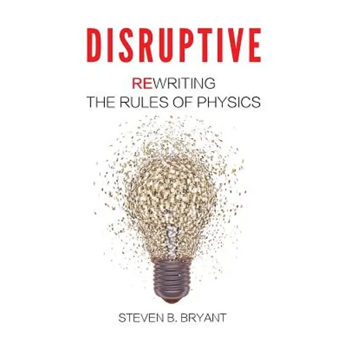 Disruptive: Rewriting the rules of physics - Hardcover
