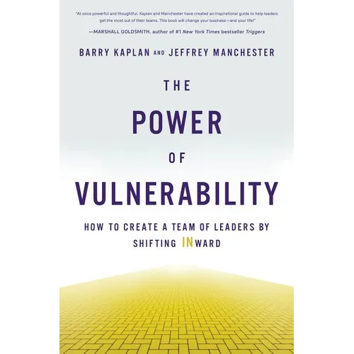 The Power of Vulnerability: How to Create a Team of Leaders by Shifting Inward - Hardcover