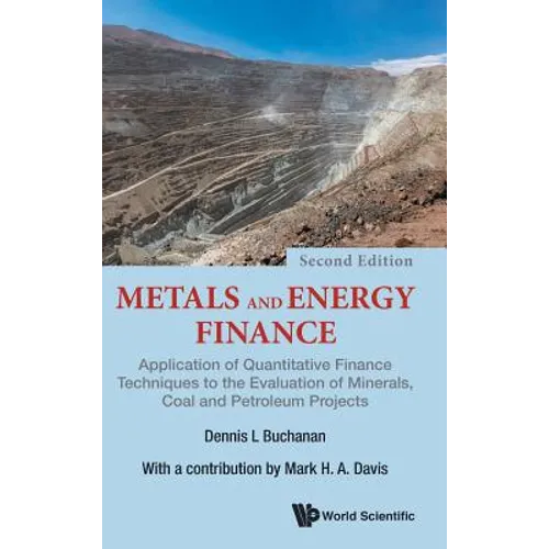 Metals and Energy Finance: Application of Quantitative Finance Techniques to the Evaluation of Minerals, Coal and Petroleum Projects (Second Edition) - Hardcover