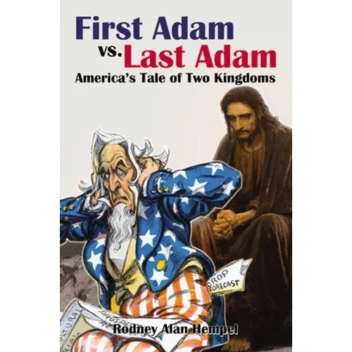 First Adam vs Last Adam: America's Tale Of Two Kingdoms - Hardcover