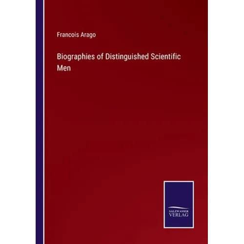 Biographies of Distinguished Scientific Men - Paperback
