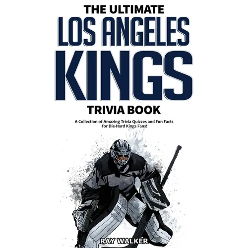 The Ultimate Los Angeles Kings Trivia Book: A Collection of Amazing Trivia Quizzes and Fun Facts for Die-Hard Kings Fans! - Paperback
