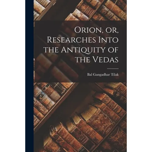 Orion, or, Researches Into the Antiquity of the Vedas - Paperback