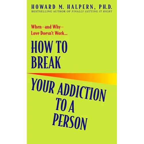 How to Break Your Addiction to a Person: When--And Why--Love Doesn't Work - Paperback