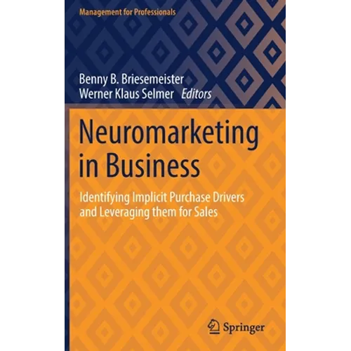 Neuromarketing in Business: Identifying Implicit Purchase Drivers and Leveraging Them for Sales - Hardcover