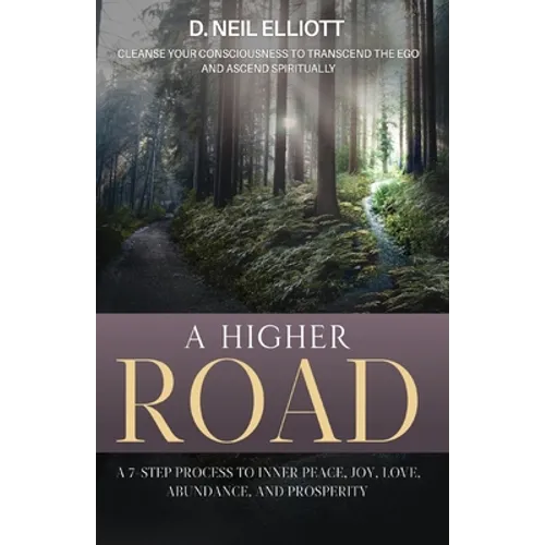 A Higher Road: Cleanse Your Consciousness to Transcend the Ego and Ascend Spiritually - Paperback