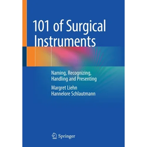 101 of Surgical Instruments: Naming, Recognizing, Handling and Presenting - Paperback
