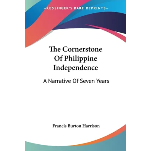 The Cornerstone Of Philippine Independence: A Narrative Of Seven Years - Paperback