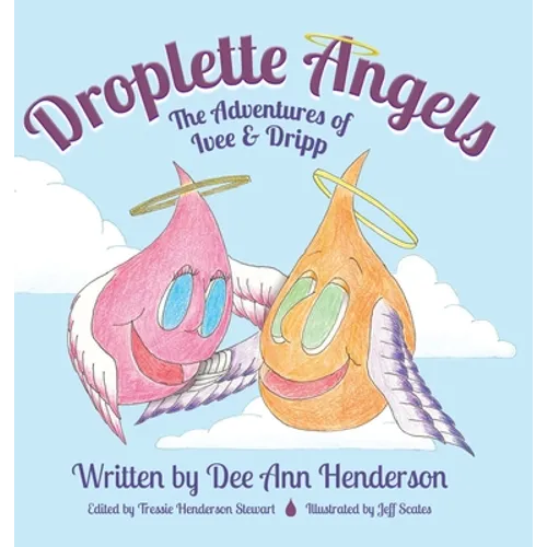 Droplette Angels: The Adventures of Ivee and Dripp - Hardcover