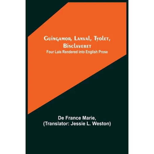 Guingamor, Lanval, Tyolet, Bisclaveret: Four lais rendered into English prose - Paperback