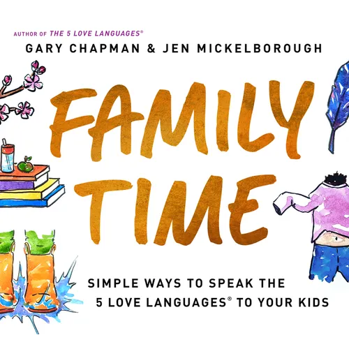 Family Time: Simple Ways to Speak the 5 Love Languages to Your Kids - Paperback