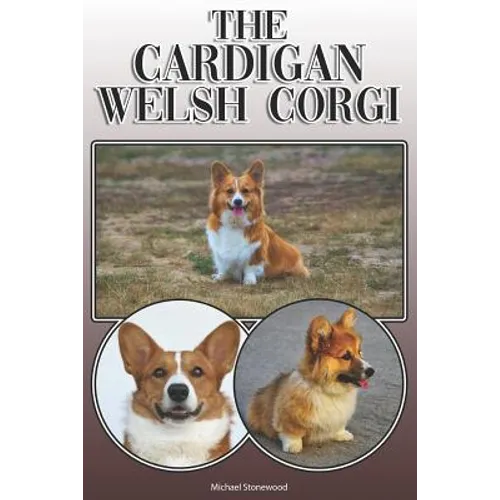 The Cardigan Welsh Corgi: A Complete and Comprehensive Owners Guide To: Buying, Owning, Health, Grooming, Training, Obedience, Understanding and - Paperback