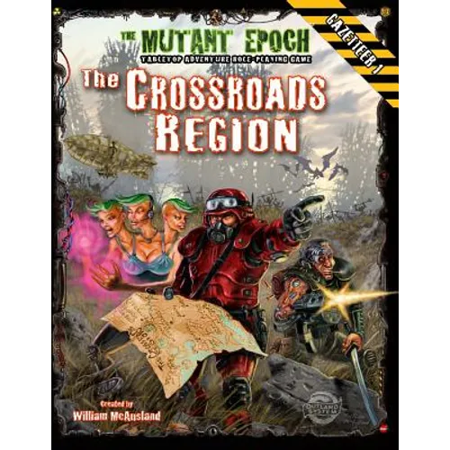 The Crossroads Region Gazetteer: Region One for The Mutant Epoch RPG - Paperback