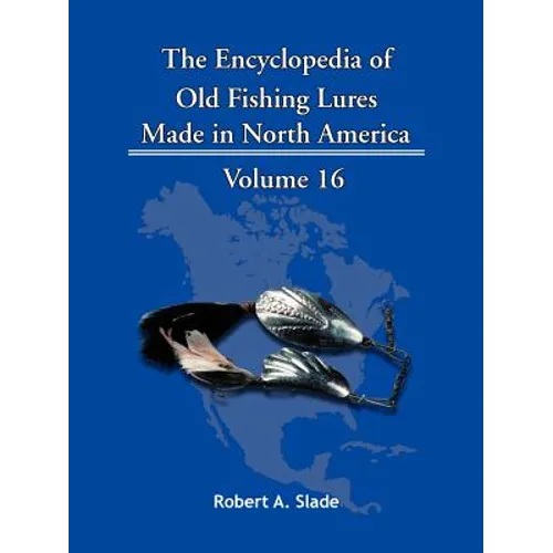 The Encyclopedia of Old Fishing Lures: Made in North America - Paperback