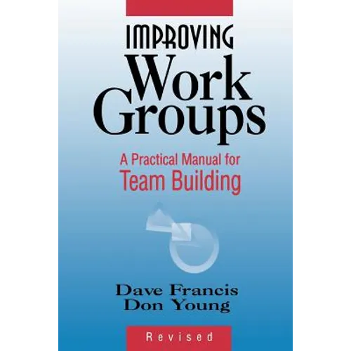 Improving Work Groups: A Practical Manual for Team Building - Paperback
