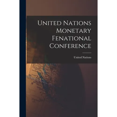 United Nations Monetary Fenational Conference - Paperback