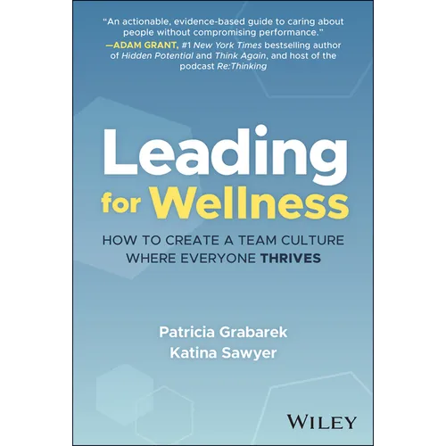 Leading for Wellness: How to Create a Team Culture Where Everyone Thrives - Hardcover