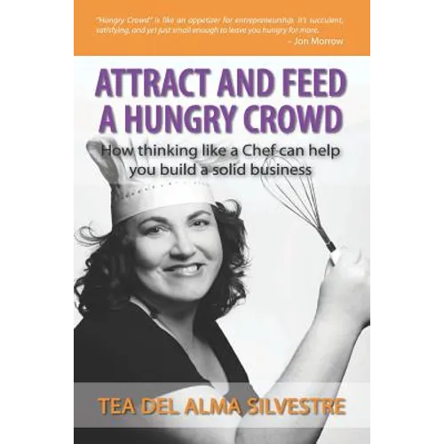 Attract and Feed a Hungry Crowd: How thinking like a chef can help you build a solid business - Paperback