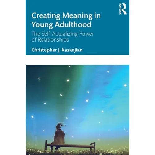 Creating Meaning in Young Adulthood: The Self-Actualizing Power of Relationships - Paperback