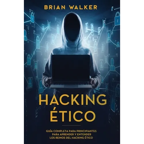 Hacking Ético: Guía completa para principiantes para aprender y entender los reinos del hacking ético (Libro En Español/Ethical Hacki - Paperback