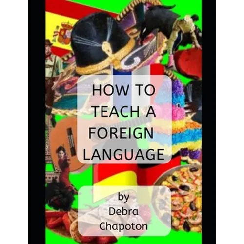 How to Teach a Foreign Language: Tips, Advice, and Resources for Foreign Language Teachers - Paperback