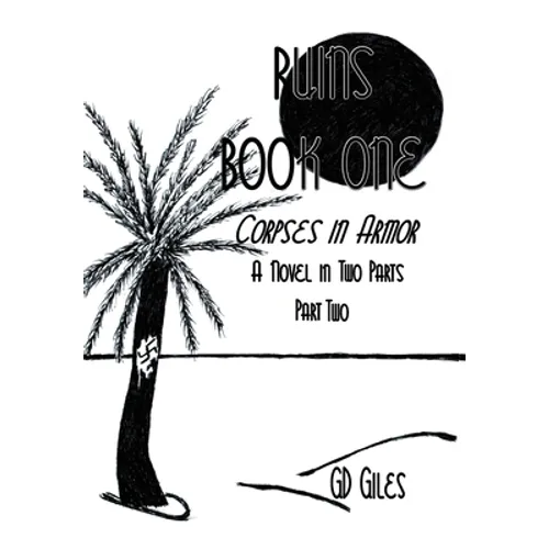Ruins Book One: Corpses in Armor, A Novel in Two Parts, Part Two - Hardcover