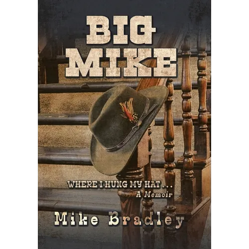 Big Mike: WHERE I HUNG MY HAT... A Memoir - Hardcover