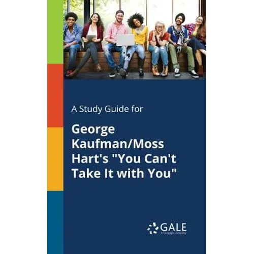A Study Guide for George Kaufman/Moss Hart's "You Can't Take It With You" - Paperback