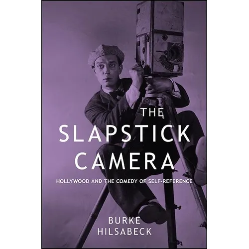 The Slapstick Camera: Hollywood and the Comedy of Self-Reference - Paperback