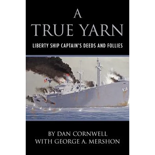 A True Yarn: Liberty Ship Captain's Deeds and Follies - Paperback