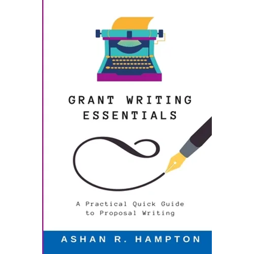 Grant Writing Essentials: A Practical Quick Guide to Proposal Writing - Paperback