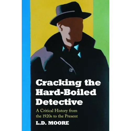 Cracking the Hard-Boiled Detective: A Critical History from the 1920s to the Present - Paperback