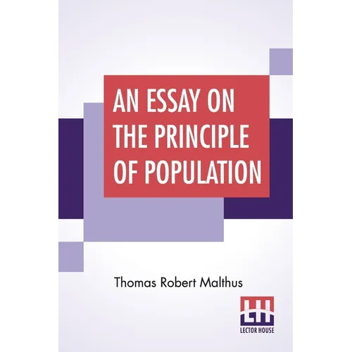 An Essay On The Principle Of Population: As It Affects The Future Improvement Of Society With Remarks On The Speculations Of Mr. Godwin, M. Condorcet - Paperback