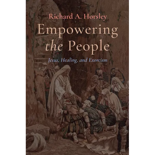 Empowering the People: Jesus, Healing, and Exorcism - Hardcover