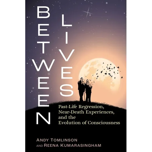 Between Lives: Past-Life Regression, Near-Death Experiences, and the Evolution of Consciousness - Paperback