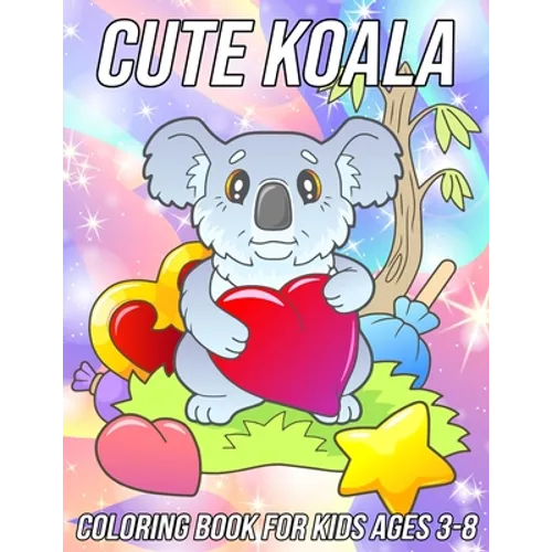Koala Coloring Book for Kids Ages 3-8: Fun, Cute and Unique Coloring Pages for Girls and Boys with Beautiful Koala Designs - Paperback