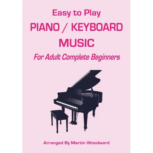 Easy-to-Play Piano / Keyboard Music: For Adult Complete Beginners - Paperback