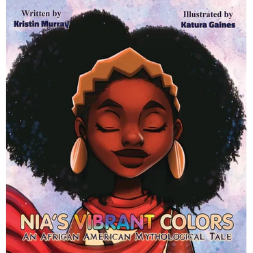 Nia's Vibrant Colors: An African American Mythological Tale - Hardcover