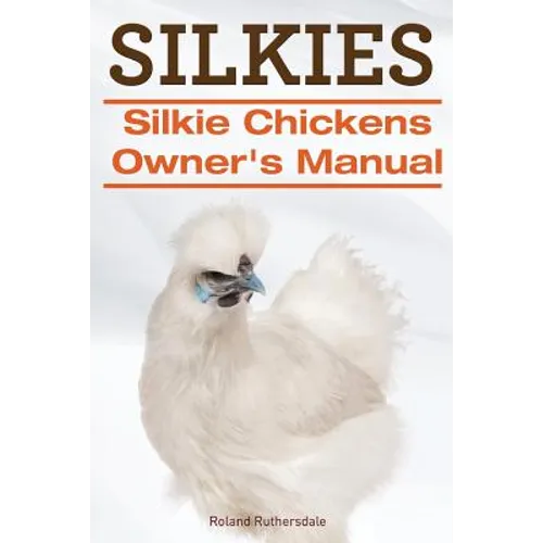 Silkies. Silkie Chickens Owners Manual. - Paperback
