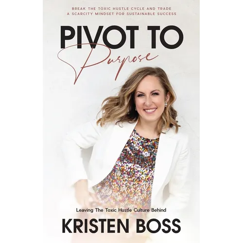 Pivot to Purpose: Leaving the Toxic Hustle Culture Behind - Paperback