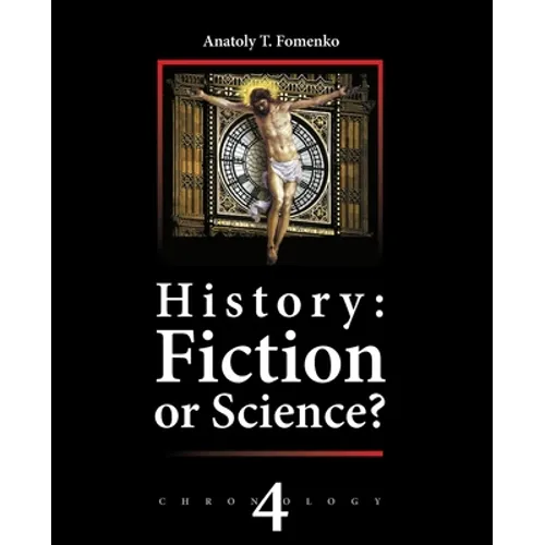 History: Fiction or Science? Chronology Vol.IV: Why, When and Who invented the Antiquity? - Paperback