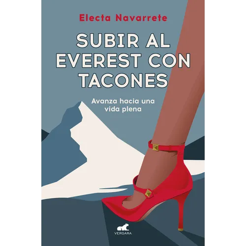 Subir Al Everest Con Tacones: Avanza Hacia Una Vida Plena / Climbing Mt. Everest in High Heels - Paperback
