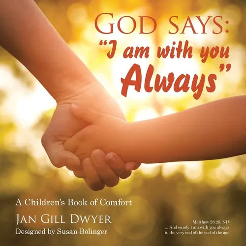 God Says: "I Am with You Always" A Children's Book of Comfort - Paperback