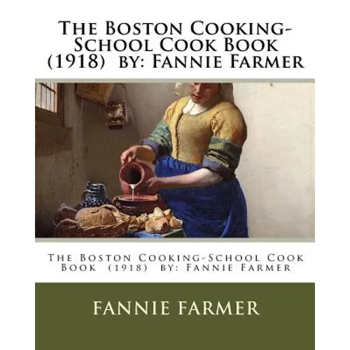 The Boston Cooking-School Cook Book (1918) by: Fannie Farmer - Paperback
