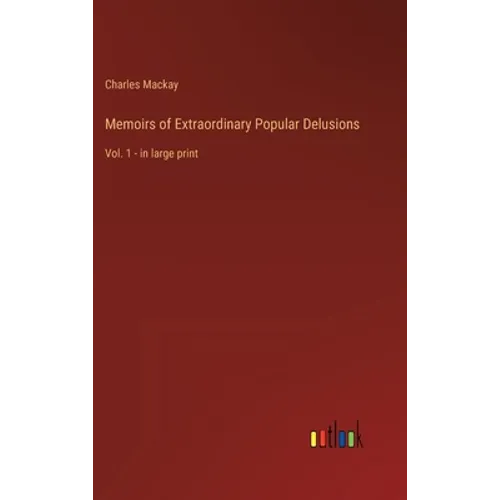 Memoirs of Extraordinary Popular Delusions: Vol. 1 - in large print - Hardcover