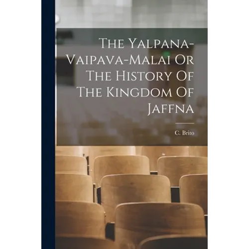 The Yalpana-Vaipava-Malai Or The History Of The Kingdom Of Jaffna - Paperback
